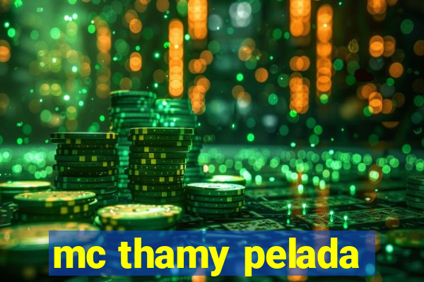 mc thamy pelada